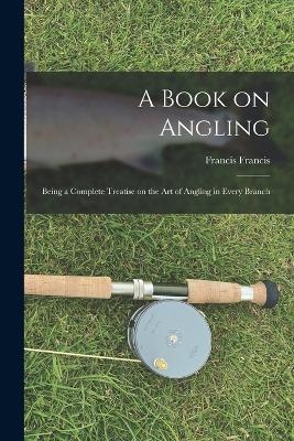 A Book on Angling - Francis Francis