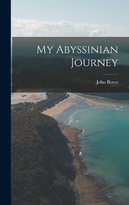 My Abyssinian Journey - John Boyes