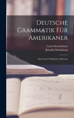 Deutsche Grammatik Für Amerikaner - Carla Wenckebach, Josepha Schrakamp