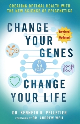 Change Your Genes, Change Your Life - Kenneth R Pelletier