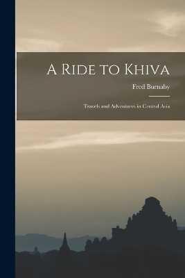 A Ride to Khiva - Fred Burnaby