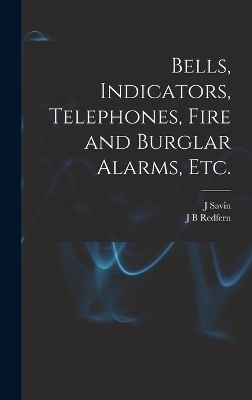 Bells, Indicators, Telephones, Fire and Burglar Alarms, etc. - J B Redfern, J Savin