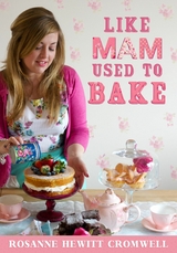 Like Mam Used To Bake - Rosanne Hewitt-Cromwell