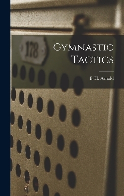 Gymnastic Tactics - E H Arnold