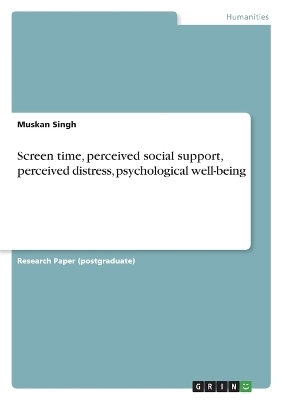 Screen time, perceived social support, perceived distress, psychological well-being - Muskan Singh