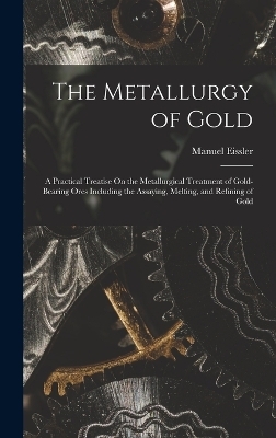 The Metallurgy of Gold - Manuel Eissler