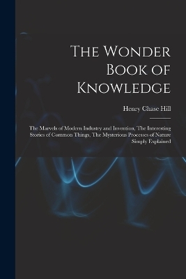 The Wonder Book of Knowledge - Henry Chase Hill