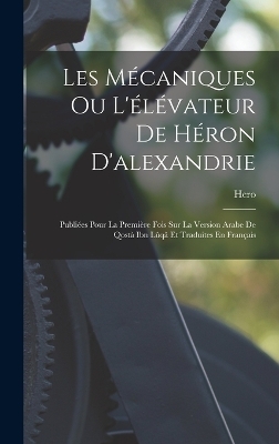 Les Mécaniques Ou L'élévateur De Héron D'alexandrie -  Hero