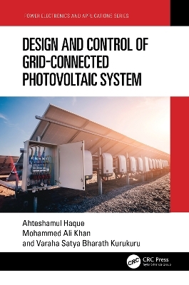 Design and Control of Grid-Connected Photovoltaic System - Ahteshamul Haque, Mohammed Ali Khan, V S Kurukuru