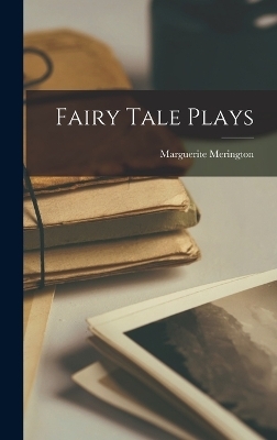 Fairy Tale Plays - Marguerite Merington