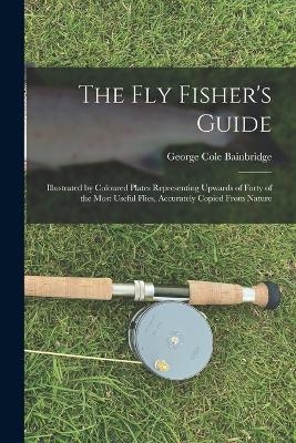 The fly Fisher's Guide - George Cole Bainbridge