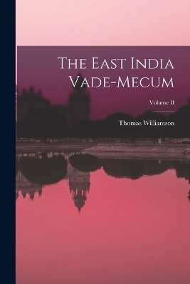 The East India Vade-Mecum; Volume II - Thomas Williamson