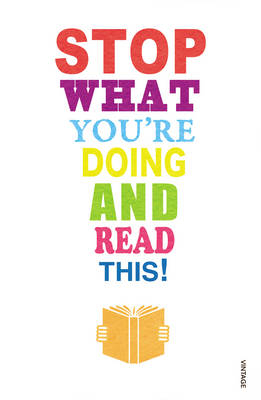 Stop What You''re Doing And Read This! -  Mirit Barzillai,  Dr Maryanne Wolf,  Carmen Callil,  Nicholas Carr,  Mark Haddon,  Blake Morrison,  Tim Parks,  Michael Rosen,  Zadie Smith,  Jeanette Winterson