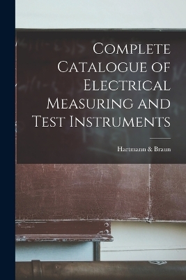 Complete Catalogue of Electrical Measuring and Test Instruments - Hartmann &amp Braun;  