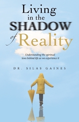 Living in the Shadow of Reality - Dr Silas Gaines