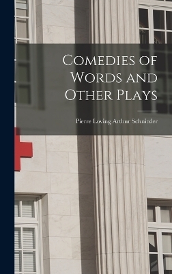 Comedies of Words and Other Plays - Pierre Loving Arthur Schnitzler