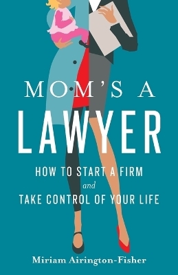 Mom's a Lawyer - Miriam Airington-Fisher