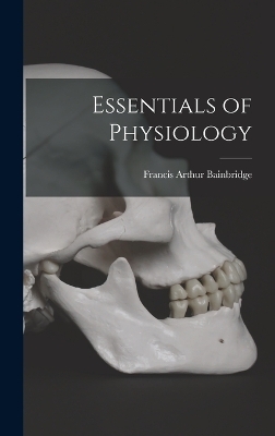 Essentials of Physiology - Francis Arthur Bainbridge