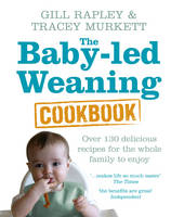 Baby-led Weaning Cookbook -  Tracey Murkett,  Gill Rapley
