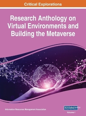 Research Anthology on Virtual Environments and Building the Metaverse, VOL 1 - 