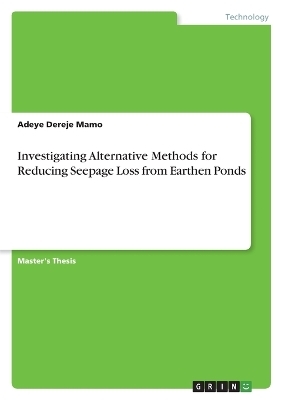 Investigating Alternative Methods for Reducing Seepage Loss from Earthen Ponds - Adeye Dereje Mamo