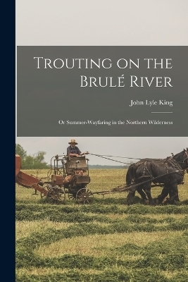 Trouting on the Brulé River - John Lyle King