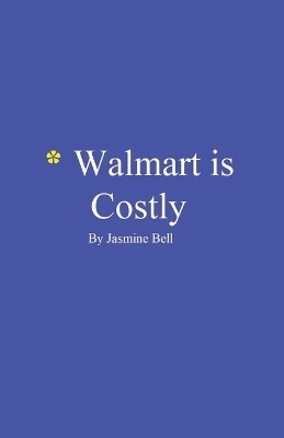 Walmart is Costly - Jasmine Bell