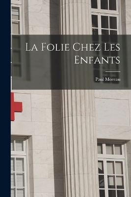 La Folie Chez Les Enfants - Paul Moreau