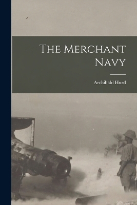 The Merchant Navy - Archibald Hurd