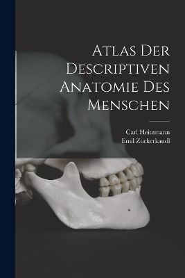Atlas Der Descriptiven Anatomie Des Menschen - Carl Heitzmann, Emil Zuckerkandl