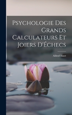 Psychologie Des Grands Calculateurs Et Joiers D'Échecs - Alfred Binet