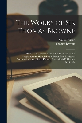 The Works of Sir Thomas Browne - Thomas Browne, Simon Wilkin