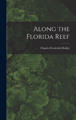 Along the Florida Reef - Charles Frederick Holder