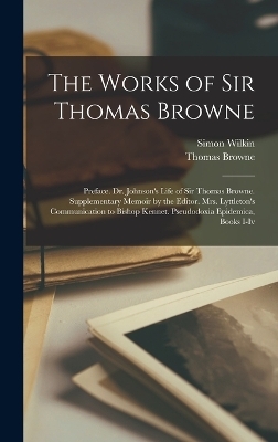 The Works of Sir Thomas Browne - Thomas Browne, Simon Wilkin