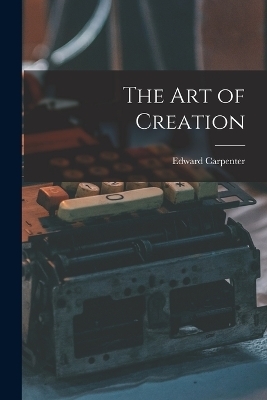 The Art of Creation - Edward Carpenter