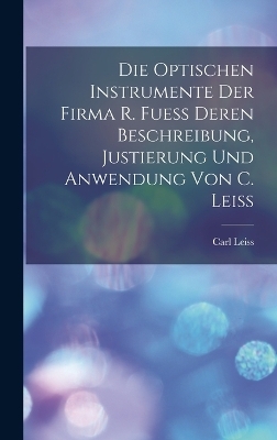 Die Optischen Instrumente der Firma R. Fuess Deren Beschreibung, Justierung und Anwendung von C. Leiss - Carl Leiss