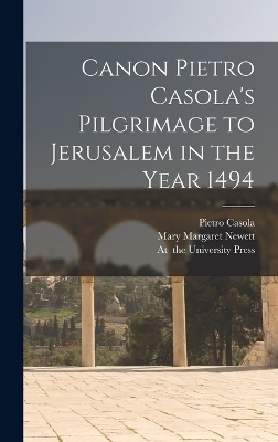 Canon Pietro Casola's Pilgrimage to Jerusalem in the Year 1494 - Mary Margaret Newett, Pietro Casola