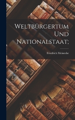 Weltbürgertum und Nationalstaat; - Friedrich Meinecke