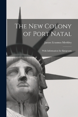The New Colony of Port Natal - James Erasmus Methley