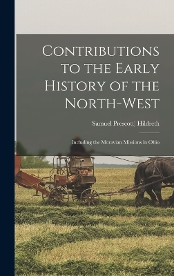 Contributions to the Early History of the North-west - Samuel Prescott Hildreth