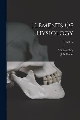 Elements Of Physiology; Volume 2 - Joh Müller, William Baly