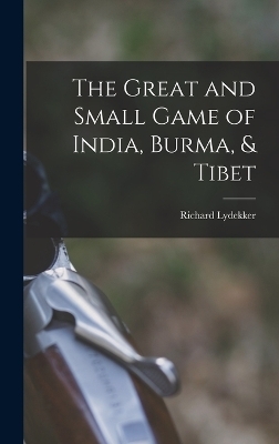 The Great and Small Game of India, Burma, & Tibet - Richard Lydekker