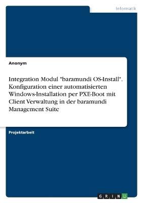 Integration Modul "baramundi OS-Install". Konfiguration einer automatisierten Windows-Installation per PXE-Boot mit Client Verwaltung in der baramundi Management Suite -  Anonymous