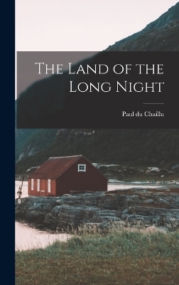 The Land of the Long Night - Paul Du Chaillu