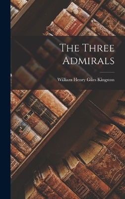 The Three Admirals - William Henry Giles Kingston
