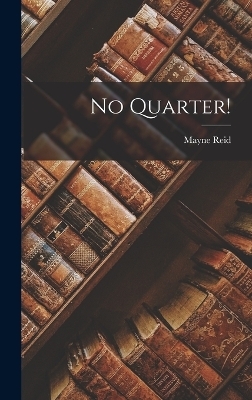 No Quarter! - Mayne Reid
