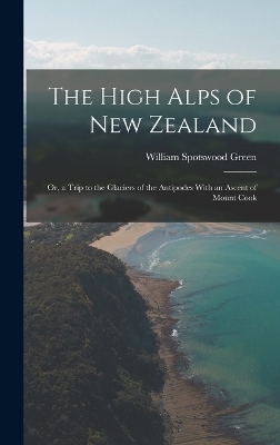 The High Alps of New Zealand - William Spotswood Green
