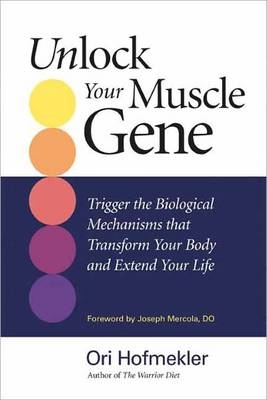 Unlock Your Muscle Gene -  Ori Hofmekler