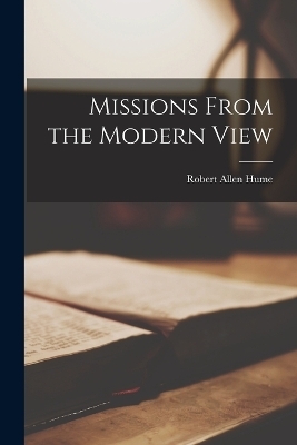 Missions From the Modern View - Robert Allen Hume