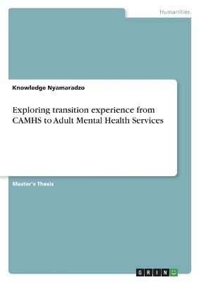 Exploring transition experience from CAMHS to Adult Mental Health Services - Knowledge Nyamaradzo